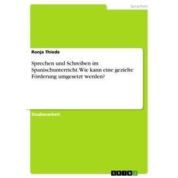 Sprechen und Schreiben im Spanischunterricht. Wie kann eine gezielte Förderung umgesetzt werden?, Ronja Thiede