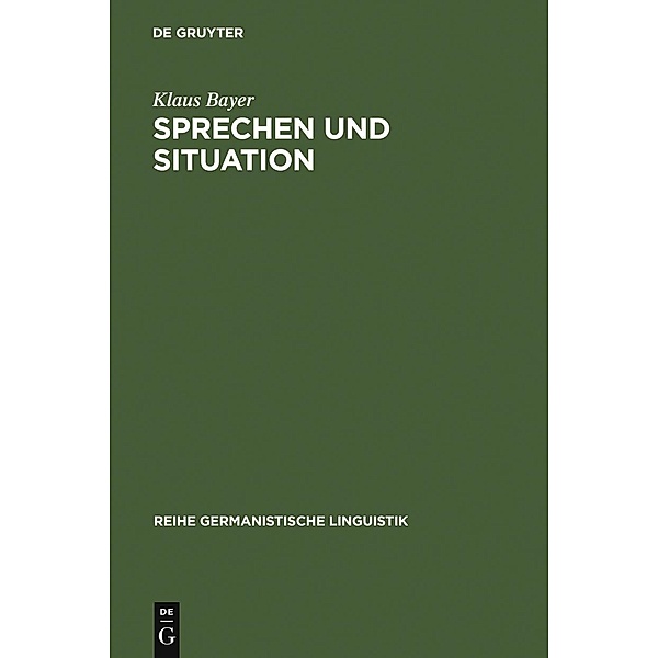 Sprechen und Situation / Reihe Germanistische Linguistik Bd.6, Klaus Bayer