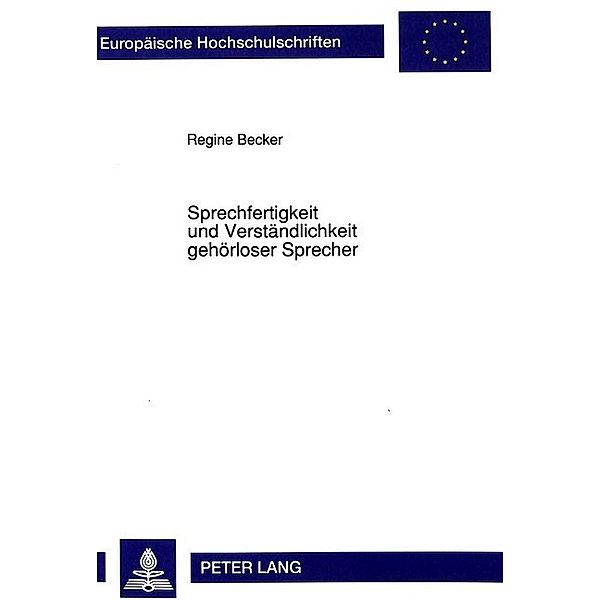 Sprechfertigkeit und Verständlichkeit gehörloser Sprecher:, Regine Becker