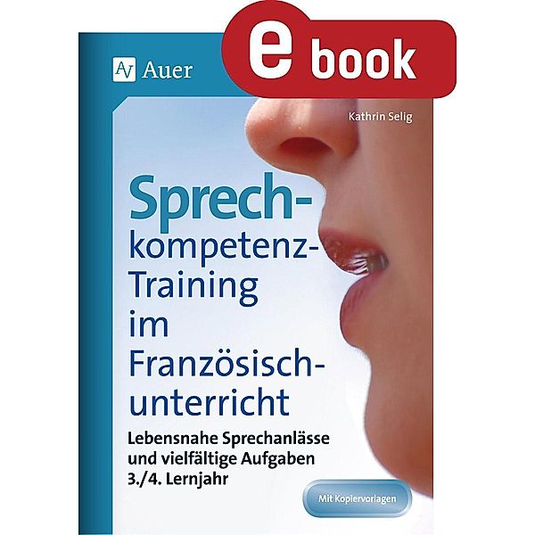 Sprechkompetenz-Training Französisch Lernjahr 3-4 / Sprechkompetenz-Training Sekundarstufe, Kathrin Selig