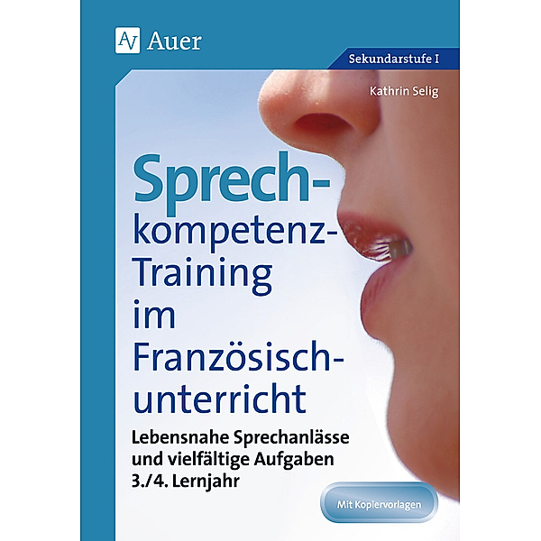 Sprechkompetenz-Training im Französischunterricht, 3./4. Lernjahr, Kathrin Selig
