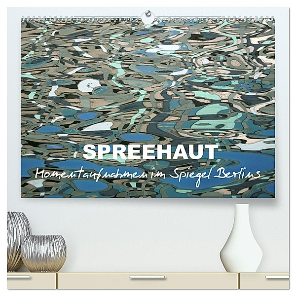 SPREEHAUT (hochwertiger Premium Wandkalender 2025 DIN A2 quer), Kunstdruck in Hochglanz, Calvendo, Kathrin Schwertner