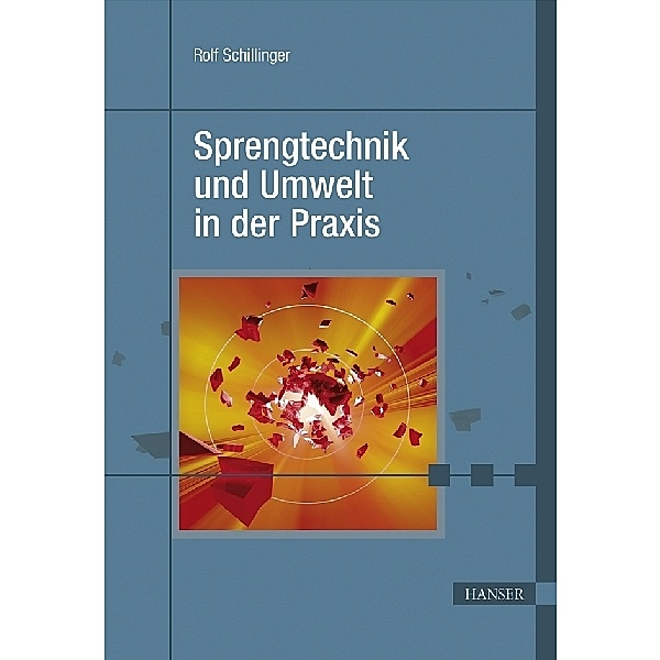 Sprengtechnik und Umwelt in der Praxis, Rolf Schillinger