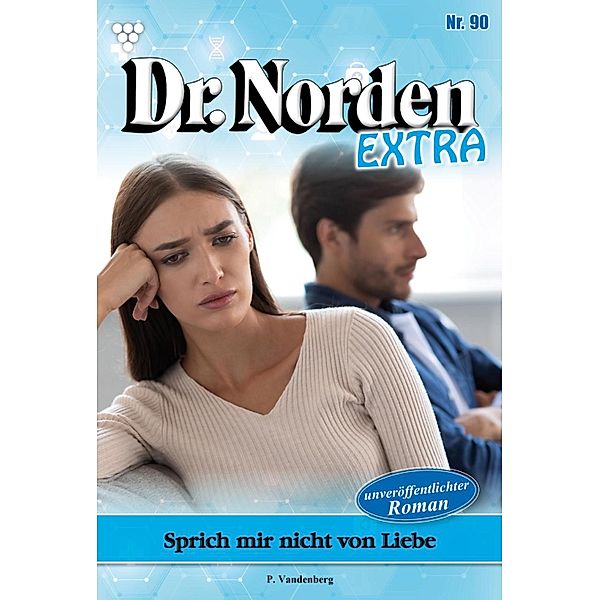 Sprich mir nicht von Liebe / Dr. Norden Extra Bd.90, Patricia Vandenberg