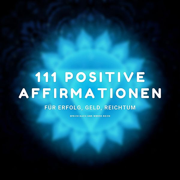 Sprich nach und werde reich - 1 - Sprich nach und werde reich - 111 positive Affirmationen für Erfolg, Geld, Reichtum, Zentrum für positives Denken