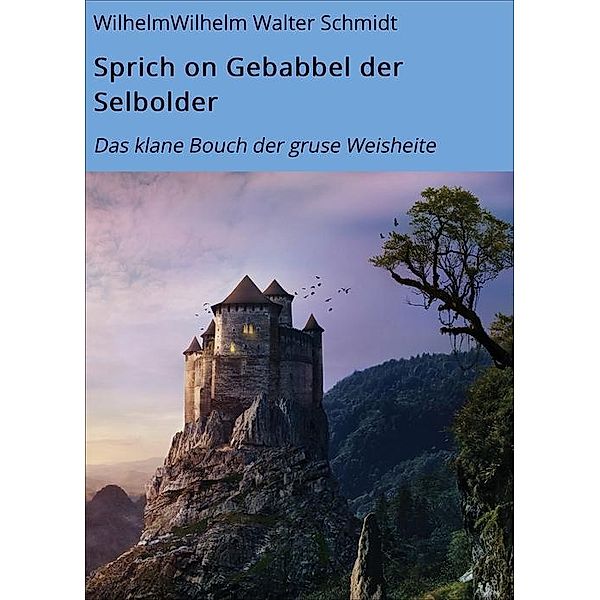 Sprich on Gebabbel der Selbolder, WilhelmWilhelm Walter Schmidt