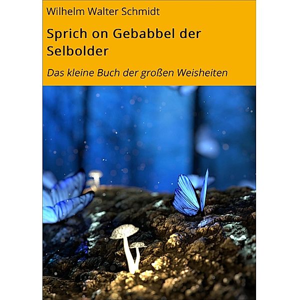 Sprich on Gebabbel der Selbolder / Alltagssprüche Bd.5, Wilhelm Walter Schmidt