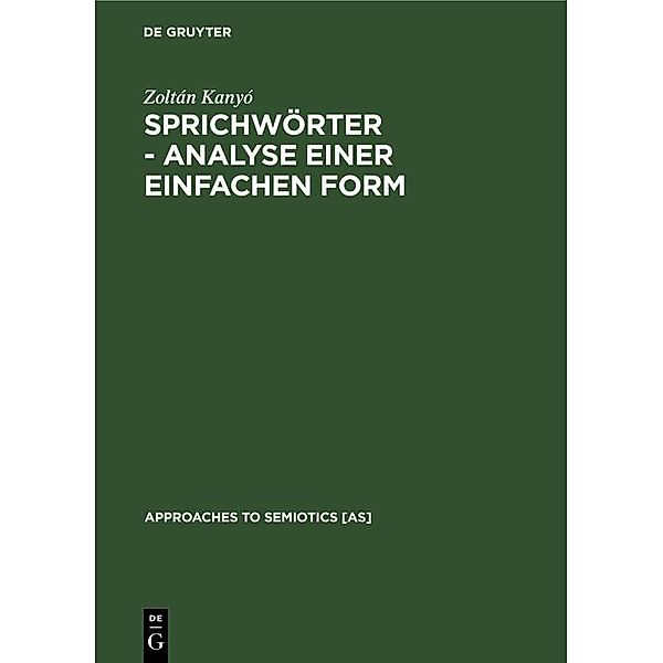 Sprichwörter - Analyse einer einfachen Form / Approaches to Semiotics [AS] Bd.62, Zoltán Kanyó