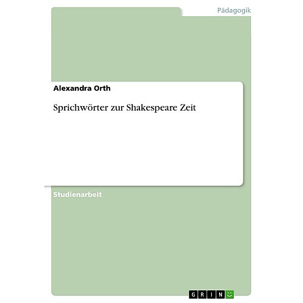 Sprichwörter zur Shakespeare Zeit, Alexandra Orth