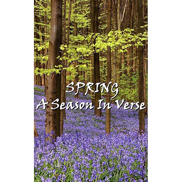 Spring, A Season In Verse, William Wordsworth, Gerald Manley Hopkins, Algernon Charles Swinburne