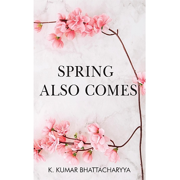 Spring Also Comes, K. Kumar Bhattacharyya