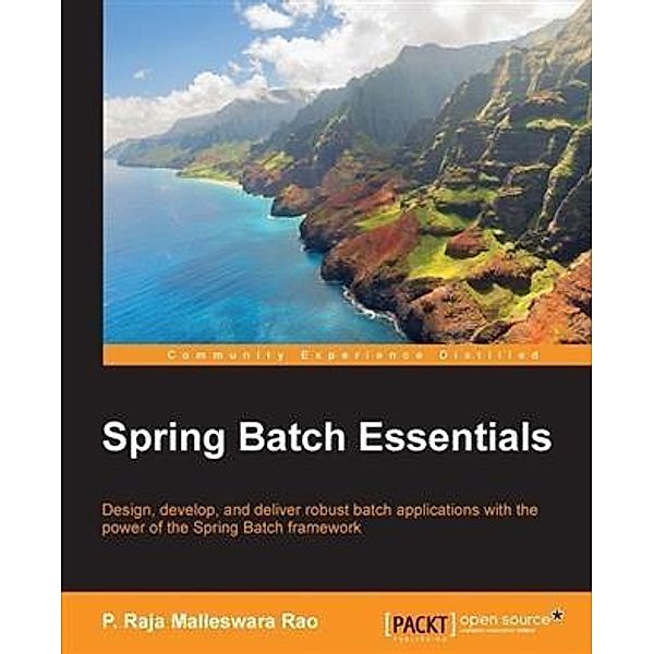Spring Batch Essentials, P. Raja Malleswara Rao