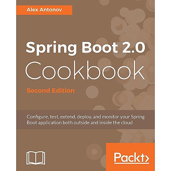 Spring Boot 2.0 Cookbook, Alex Antonov