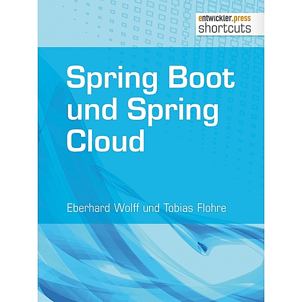 Spring Boot und Spring Cloud / shortcuts, Eberhard Wolff, Tobias Flohre