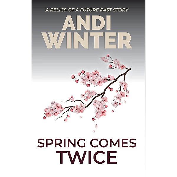 Spring Comes Twice (Relics of a Future Past, #2), Andi Winter