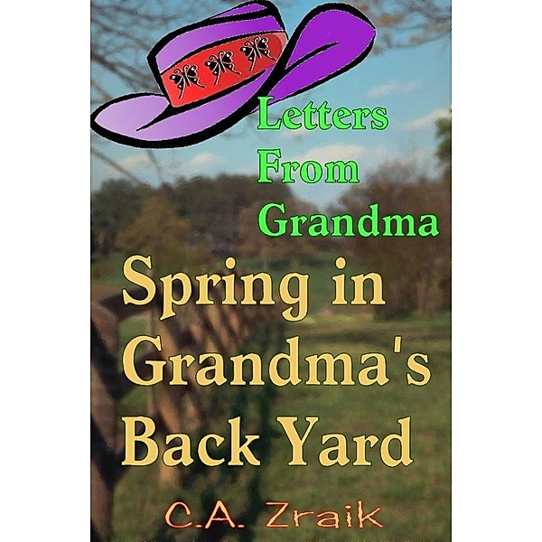 Spring In Grandma's Back Yard / C. A. Zraik, C. A. Zraik