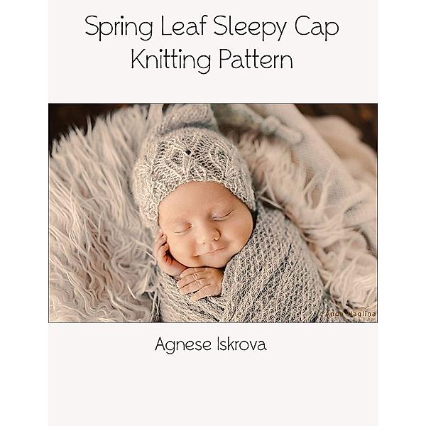 Spring Leaf Sleepy Cap Knitting Pattern, Agnese Iskrova