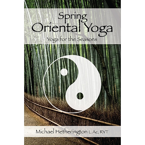 Spring Oriental Yoga: Taoist and Hatha Yoga for the Seasons, Michael Hetherington