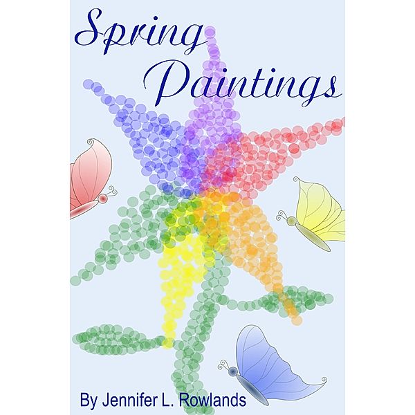 Spring Paintings, Jennifer L. Rowlands