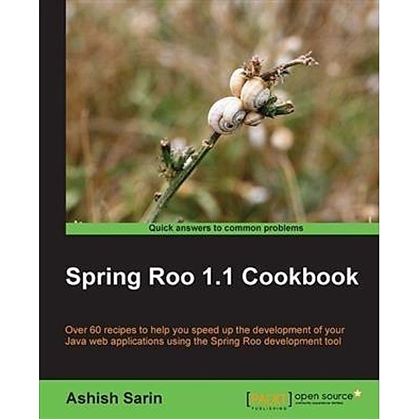 Spring Roo 1.1 Cookbook, Ashish Sarin