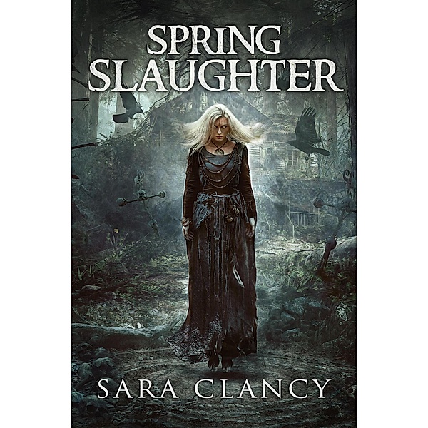 Spring Slaughter (The Bell Witch Series, #4) / The Bell Witch Series, Sara Clancy, Scare Street