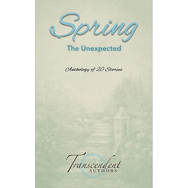 Spring: The Unexpected (The Seasons, #2) / The Seasons, Kathleen Osborne, L'Michelle Bleu L'Eau, Aletta Bee, Ana Lipster, Dena Linn, Jonathan Byrd, Kevin Urban, Lawrence Urban, L. K. Blair, Mir-Yashar Sevedbagheri