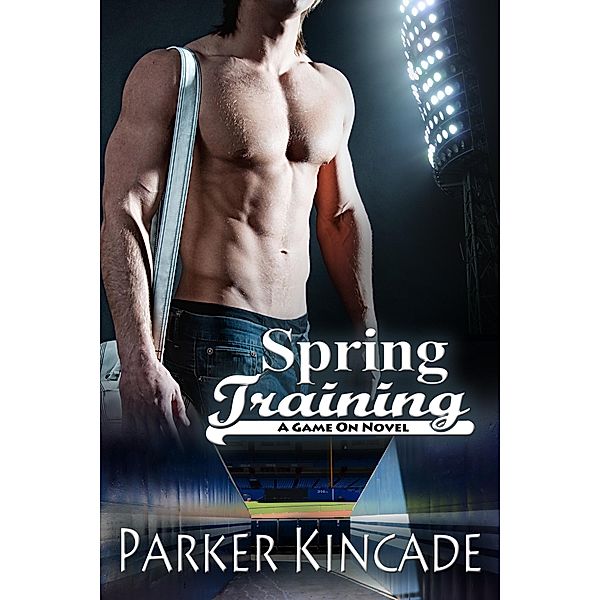 Spring Training: A Game On Novel / Parker Kincade, Parker Kincade