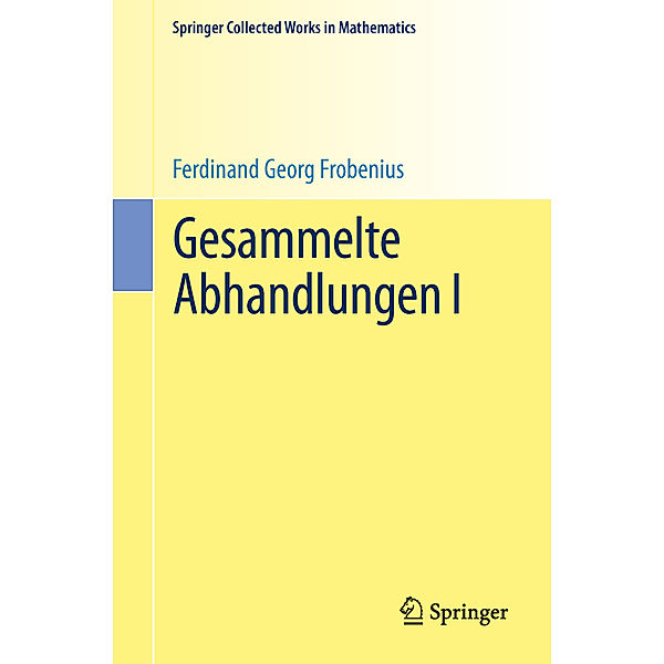 Springer Collected Works in Mathematics / Gesammelte Abhandlungen I, Ferdinand Georg Frobenius