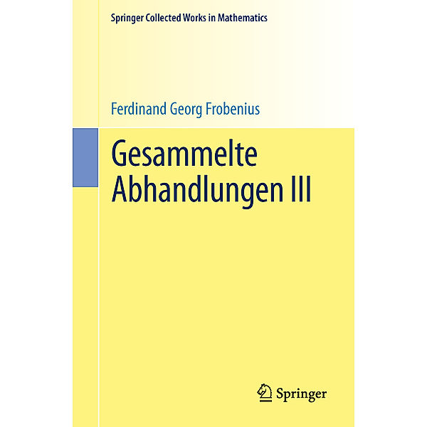 Springer Collected Works in Mathematics / Gesammelte Abhandlungen III, Ferdinand Georg Frobenius