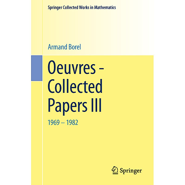 Springer Collected Works in Mathematics / Oeuvres - Collected Papers III, Armand Borel