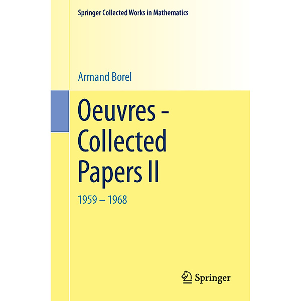 Springer Collected Works in Mathematics / Oeuvres - Collected Papers II, Armand Borel