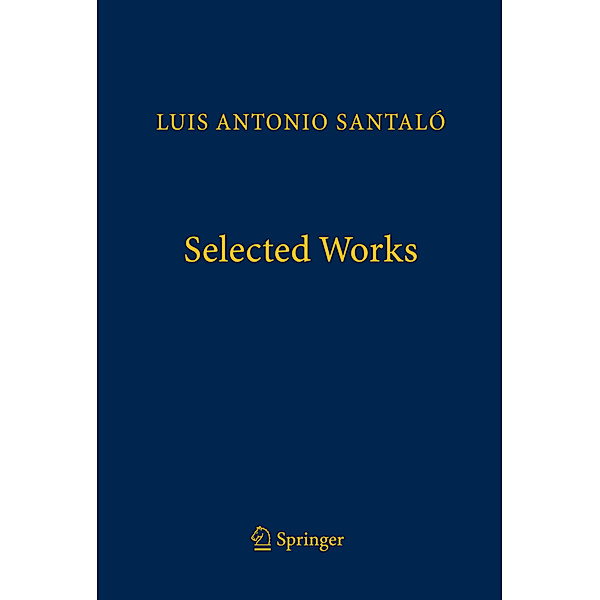 Springer Collected Works in Mathematics / Selected Works, Luis Antonio Santaló