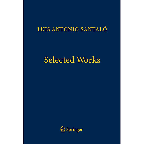 Springer Collected Works in Mathematics / Selected Works, Luis Antonio Santaló