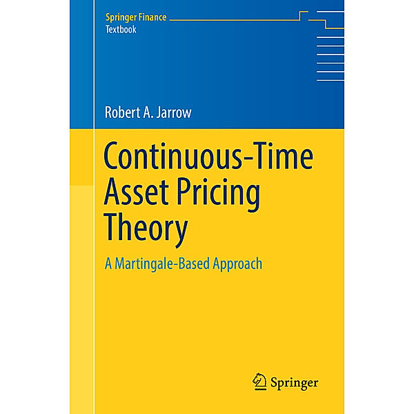 Springer Finance / Continuous-Time Asset Pricing Theory, Robert A. Jarrow