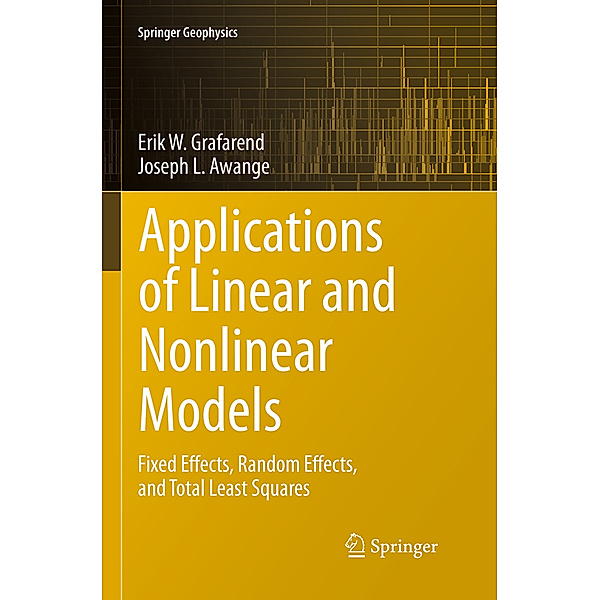 Springer Geophysics / Applications of Linear and Nonlinear Models, Erik Grafarend, Joseph L. Awange