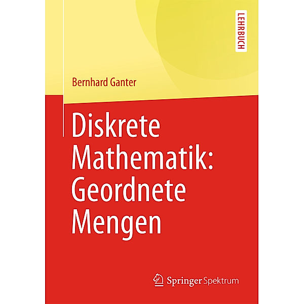 Springer-Lehrbuch / Diskrete Mathematik: Geordnete Mengen, Bernhard Ganter