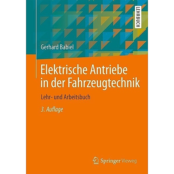 Springer-Lehrbuch / Elektrische Antriebe in der Fahrzeugtechnik, Gerhard Babiel