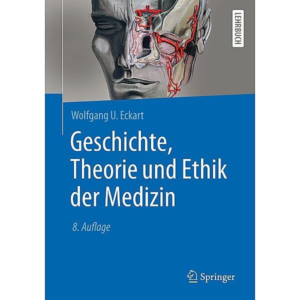 Springer-Lehrbuch / Geschichte, Theorie und Ethik der Medizin, Wolfgang U. Eckart