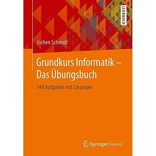 Springer-Lehrbuch / Grundkurs Informatik - Das Übungsbuch, Jochen Schmidt