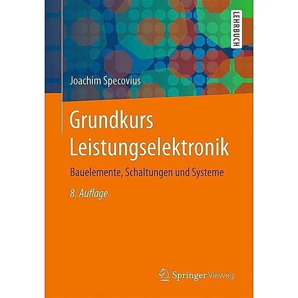 Springer-Lehrbuch / Grundkurs Leistungselektronik, Joachim Specovius