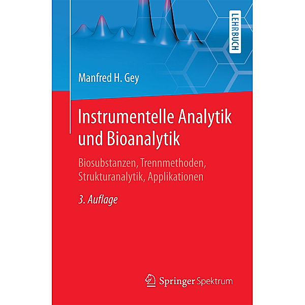 Springer-Lehrbuch / Instrumentelle Analytik und Bioanalytik, Manfred H. Gey