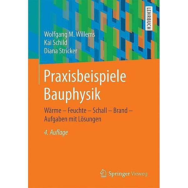 Springer-Lehrbuch / Praxisbeispiele Bauphysik, Wolfgang M. Willems, Kai Schild, Diana Stricker