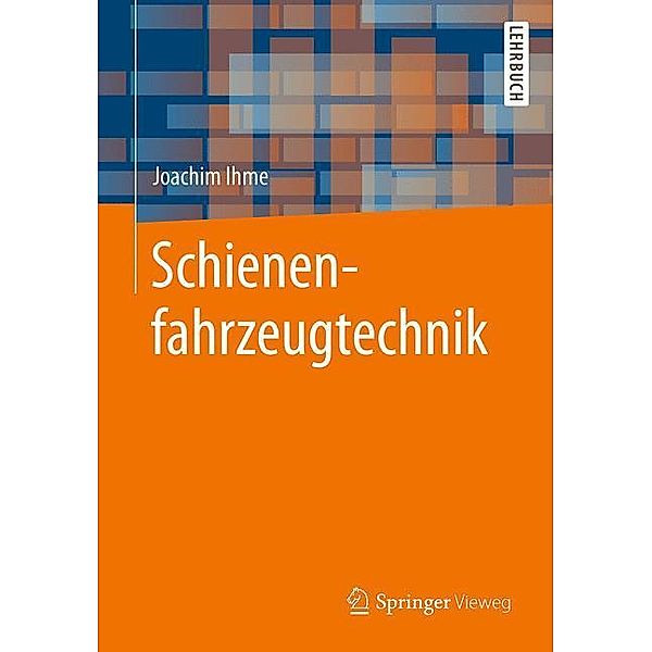 Springer-Lehrbuch / Schienenfahrzeugtechnik, Joachim Ihme