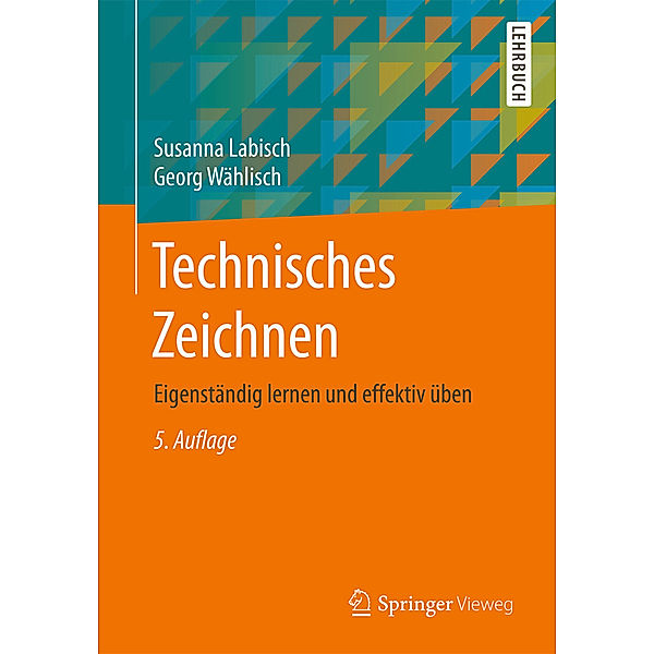 Springer-Lehrbuch / Technisches Zeichnen, Susanna Labisch, Georg Wählisch