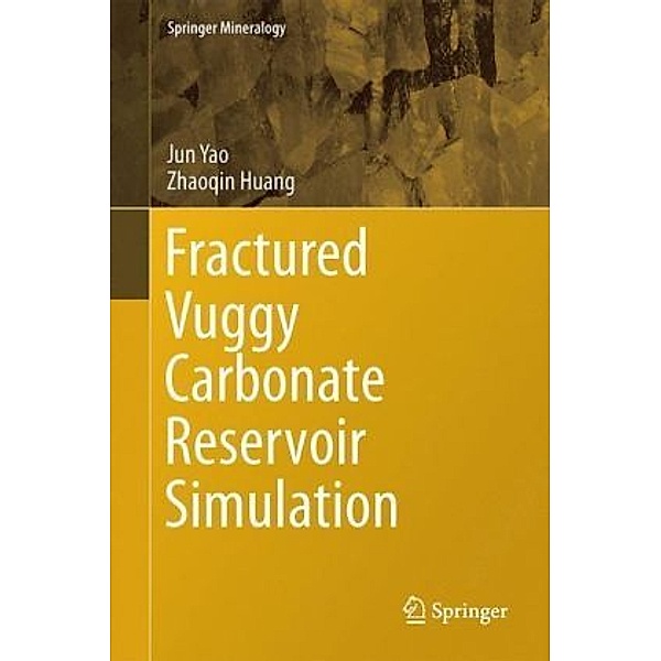 Springer Mineralogy / Fractured Vuggy Carbonate Reservoir Simulation, Jun Yao, Zhaoqin Huang