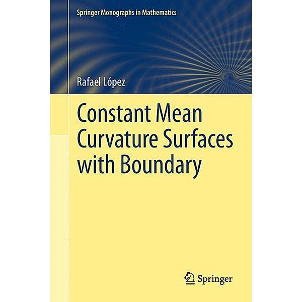 Springer Monographs in Mathematics / Constant Mean Curvature Surfaces with Boundary, Rafael López