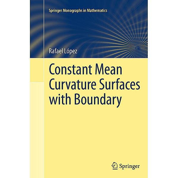 Springer Monographs in Mathematics / Constant Mean Curvature Surfaces with Boundary, Rafael López