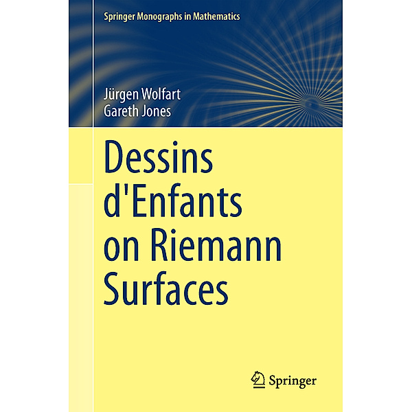 Springer Monographs in Mathematics / Dessins d'Enfants on Riemann Surfaces, Gareth A. Jones, Jürgen Wolfart