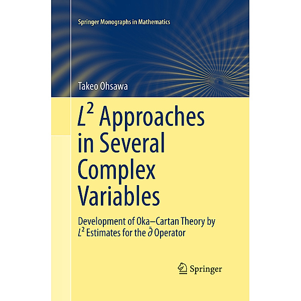 Springer Monographs in Mathematics / L² Approaches in Several Complex Variables, Takeo Ohsawa