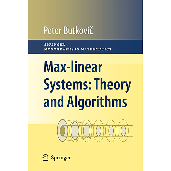 Springer Monographs in Mathematics / Max-linear Systems: Theory and Algorithms, Peter Butkovic